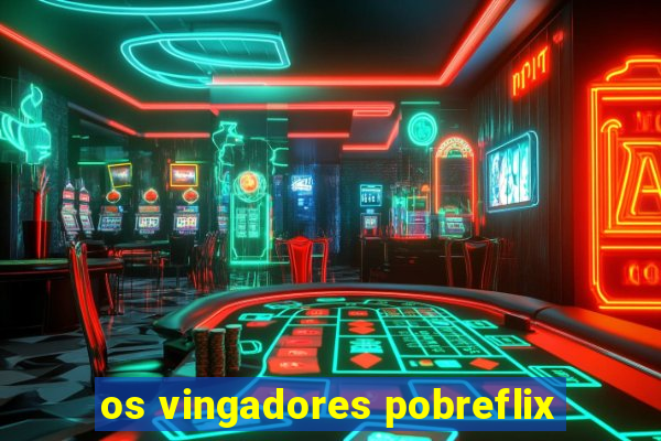 os vingadores pobreflix